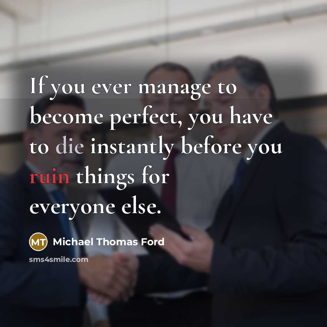 “If you ever manage to become perfect, you have to…” quote by Michael Thomas Ford