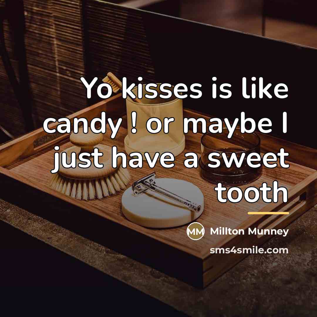 “Yo kisses is like candy ! or maybe I just…” quote by Anonymous