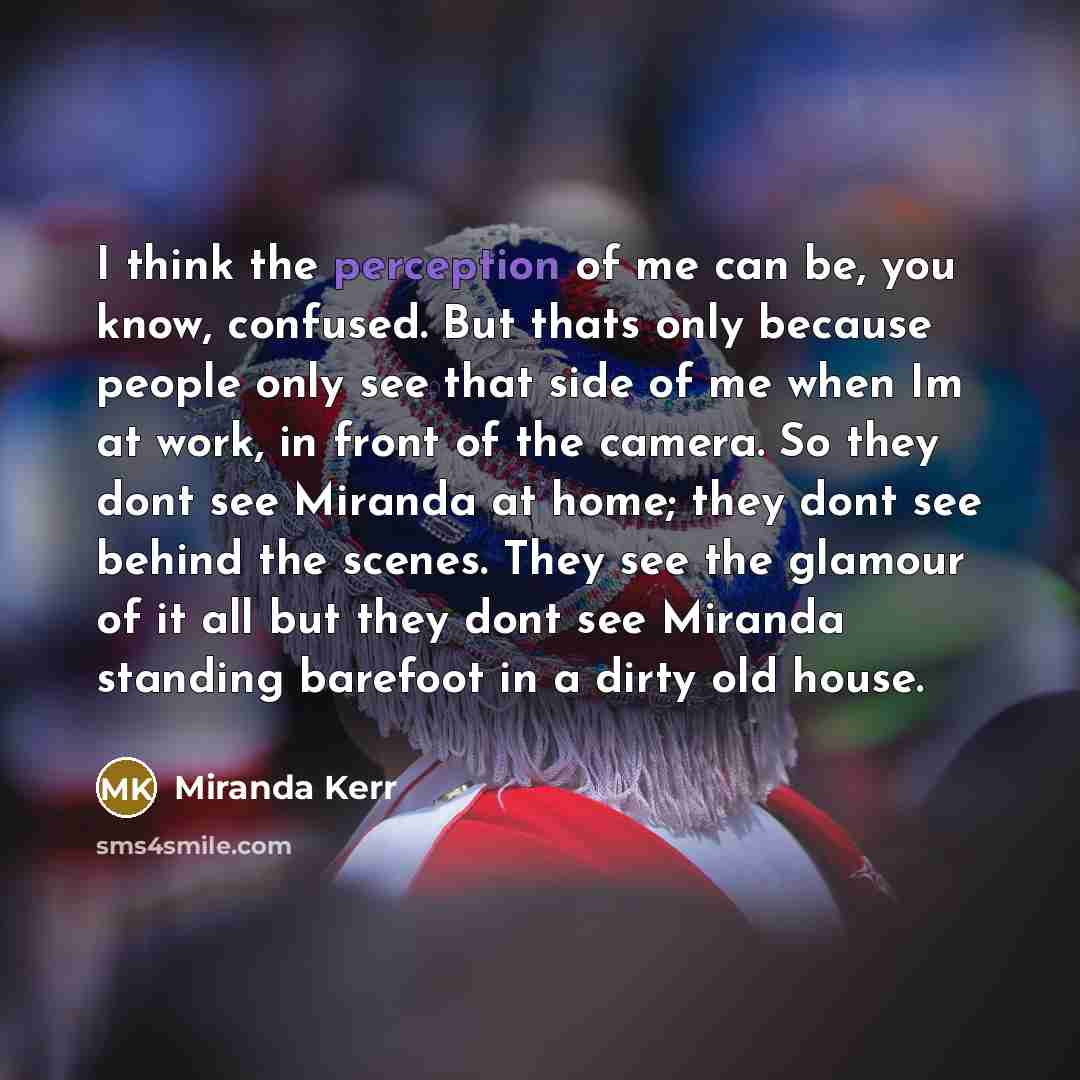 “I think the perception of me can be, you know,…” quote by Miranda Kerr
