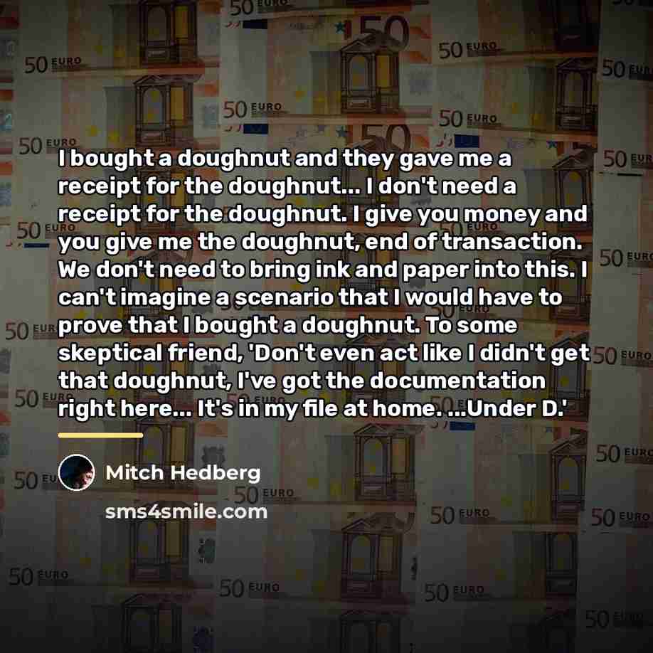 “I bought a doughnut and they gave me a receipt…” quote by Mitch Hedberg