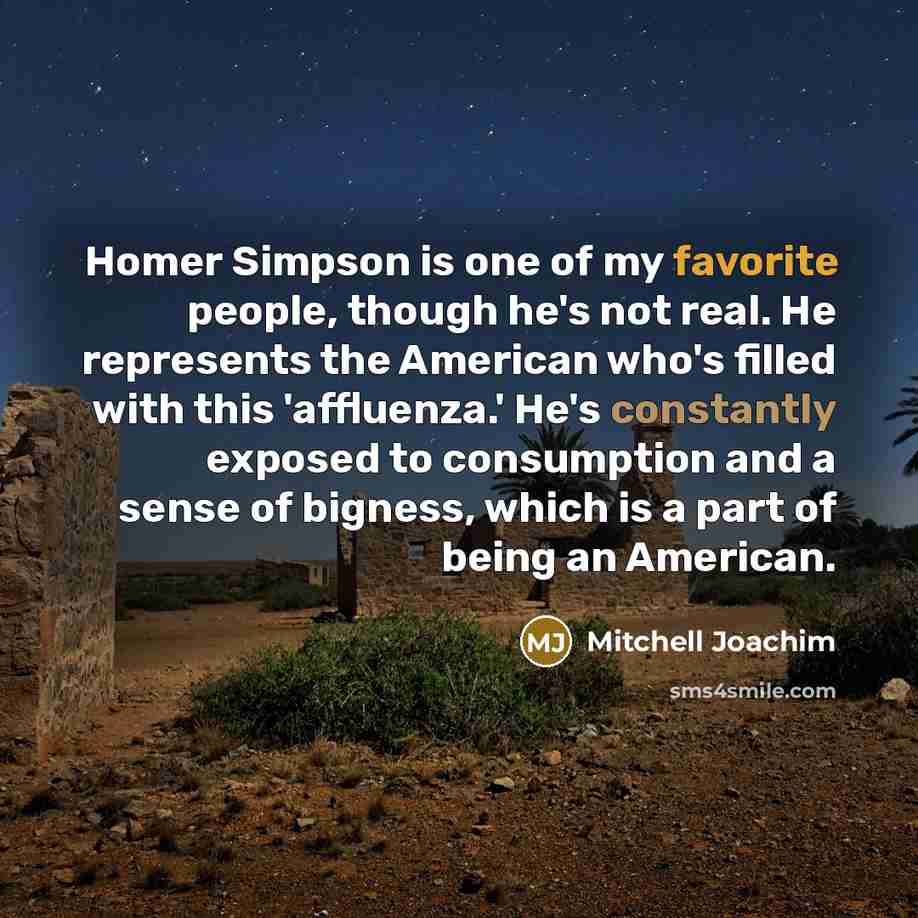 “Homer Simpson is one of my favorite people, though he's…” quote by Mitchell Joachim