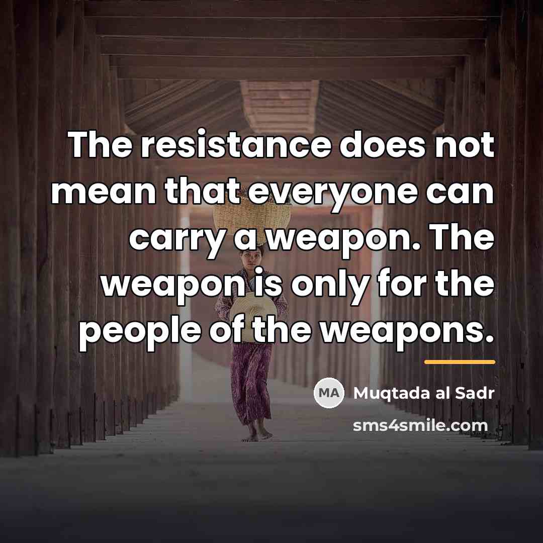 “The resistance does not mean that everyone can carry a…” quote by Muqtada al Sadr