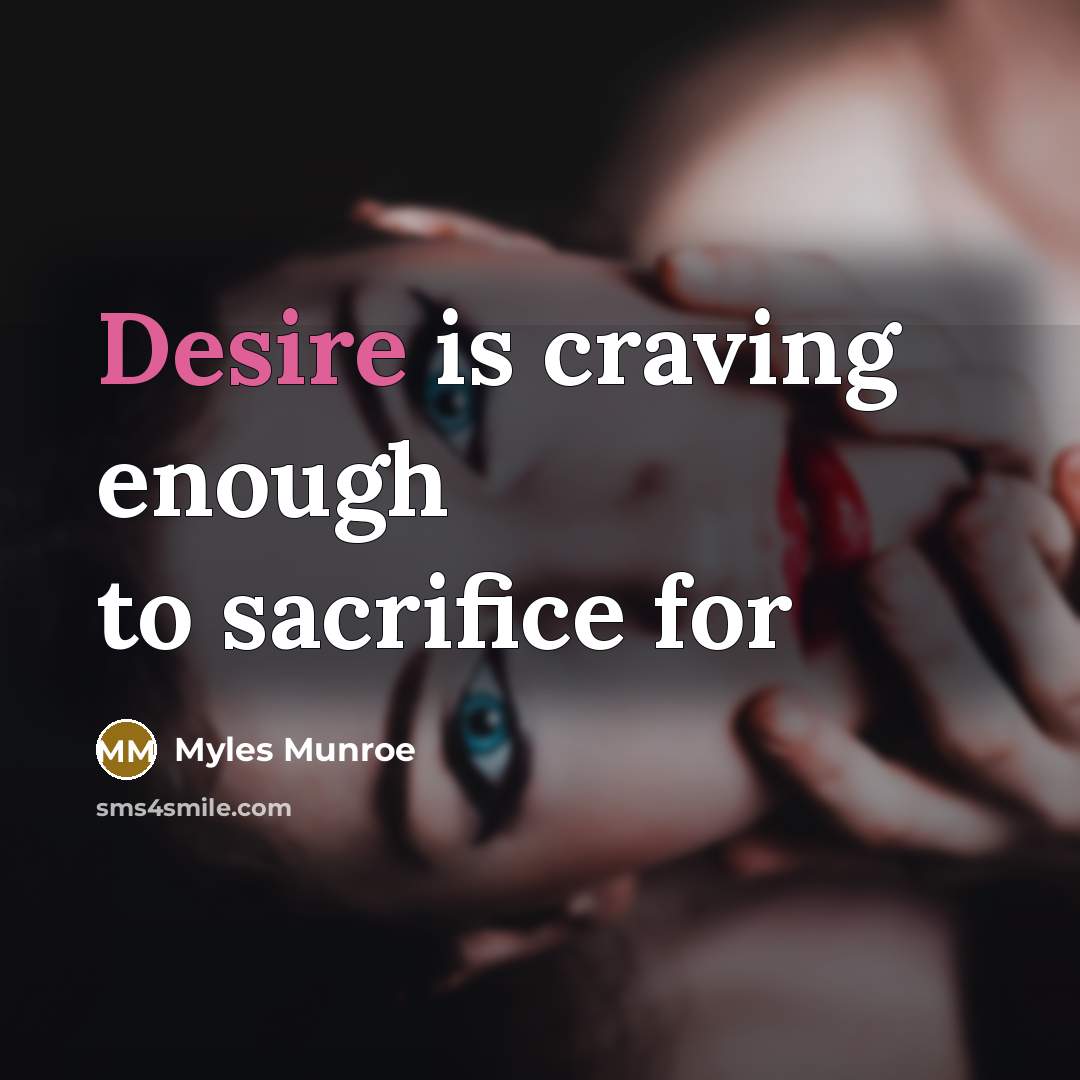 “Desire is craving enough to sacrifice for…” quote by Myles Munroe