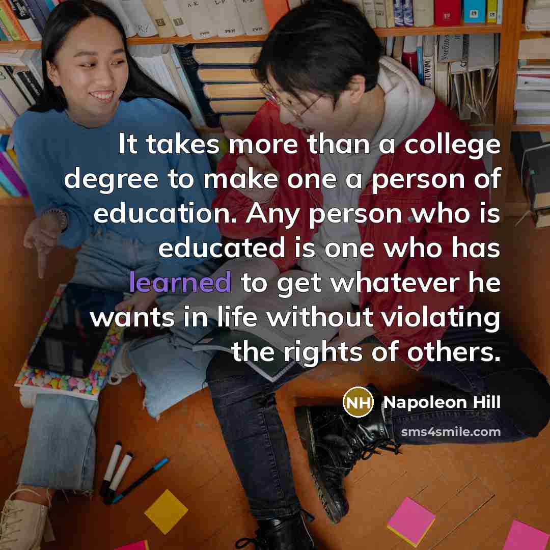 “It takes more than a college degree to make one…” quote by Napoleon Hill
