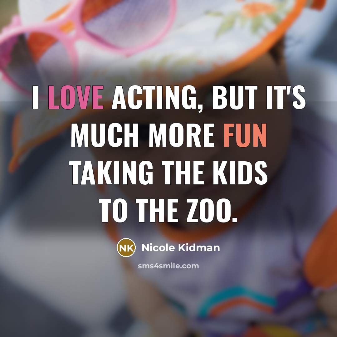 “I love acting, but it's much more fun taking the…” quote by Nicole Kidman