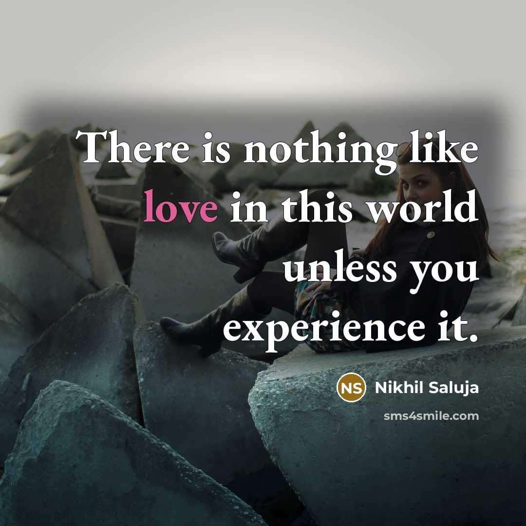 “There is nothing like love in this world unless you…” quote by Nikhil Saluja