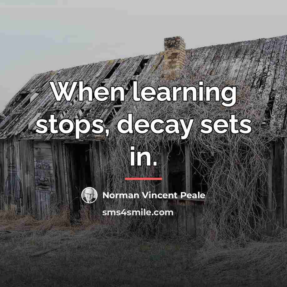 “When learning stops, decay sets in.…” quote by Norman Vincent Peale