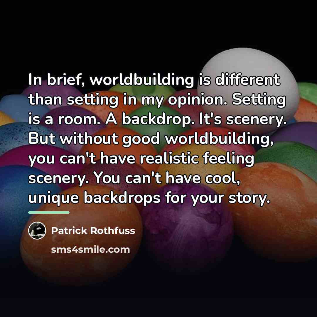“In brief, worldbuilding is different than setting in my opinion.…” quote by Patrick Rothfuss