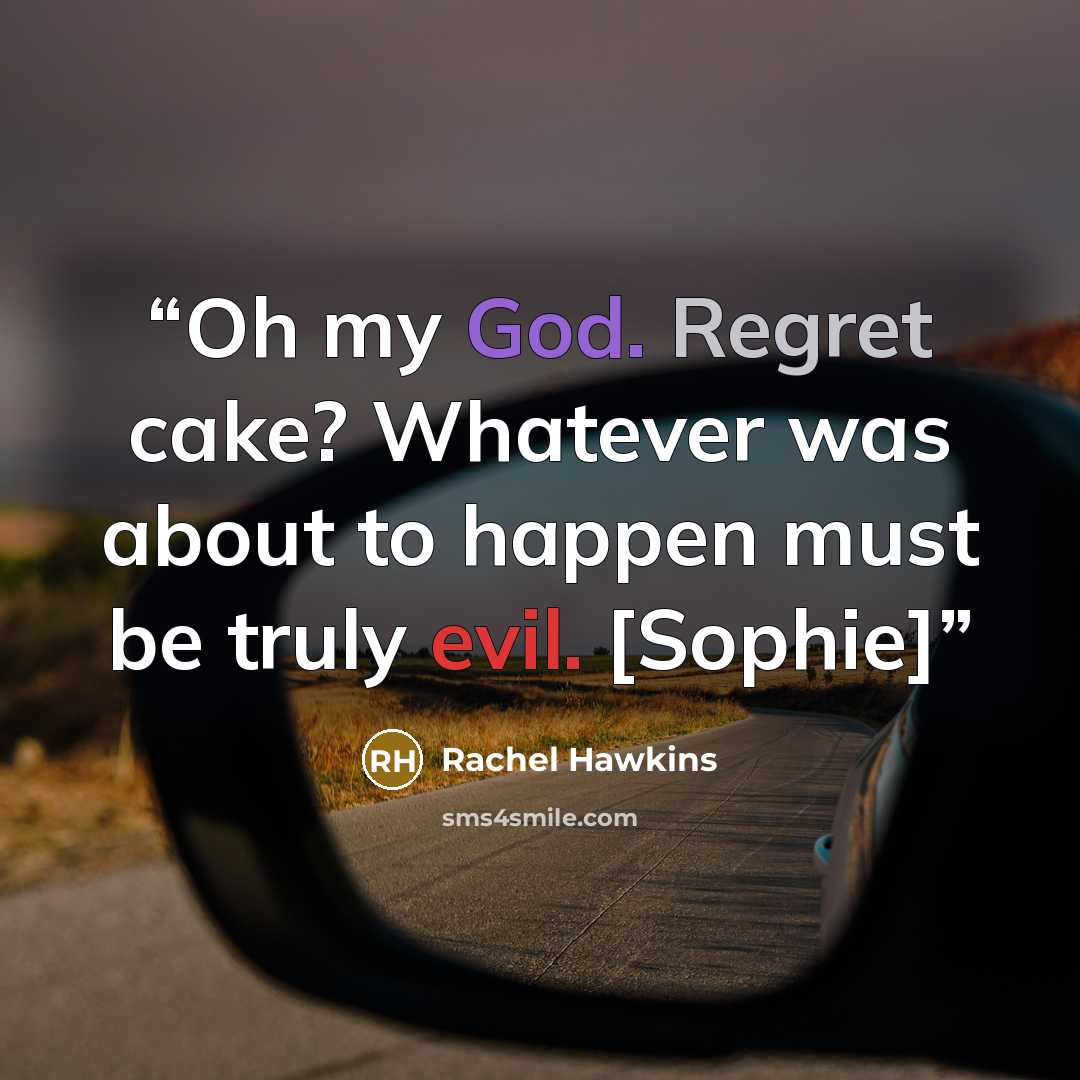 “Oh my God. Regret cake? Whatever was about to happen must be truly evil. [Sophie]” quote by Rachel Hawkins