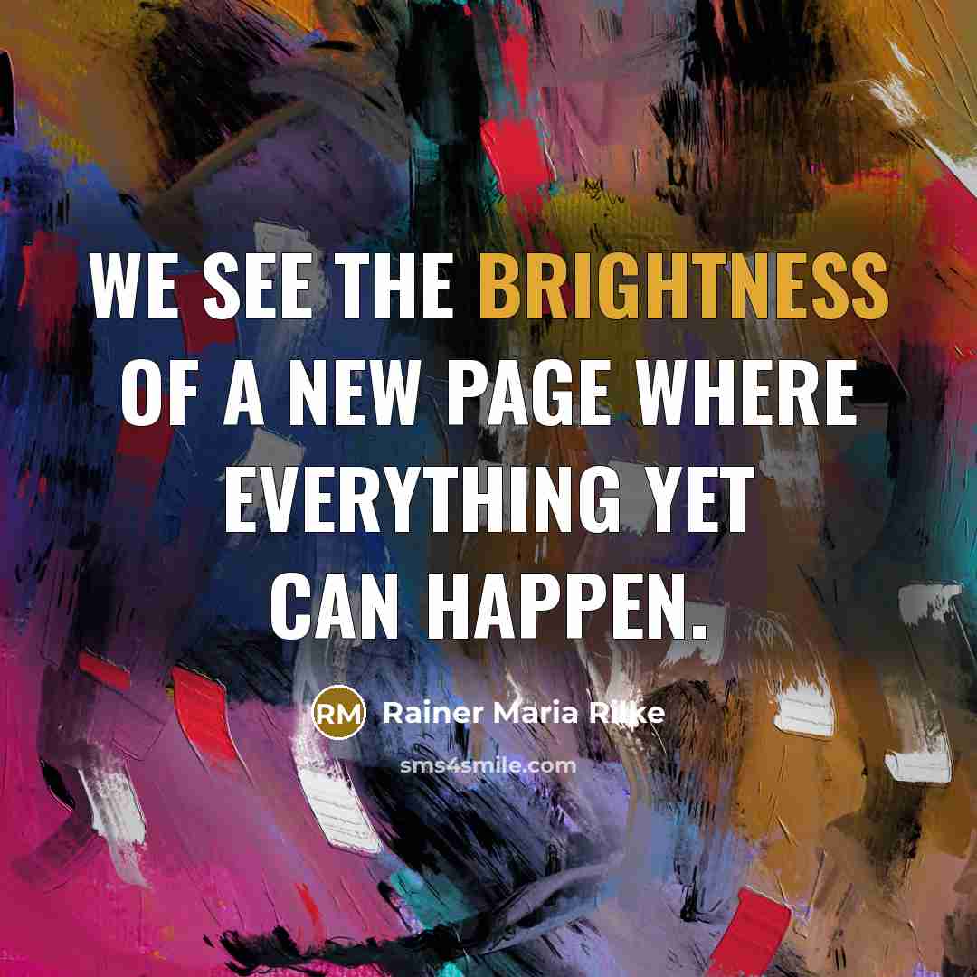 “We see the brightness of a new page where everything…” quote by Rainer Maria Rilke