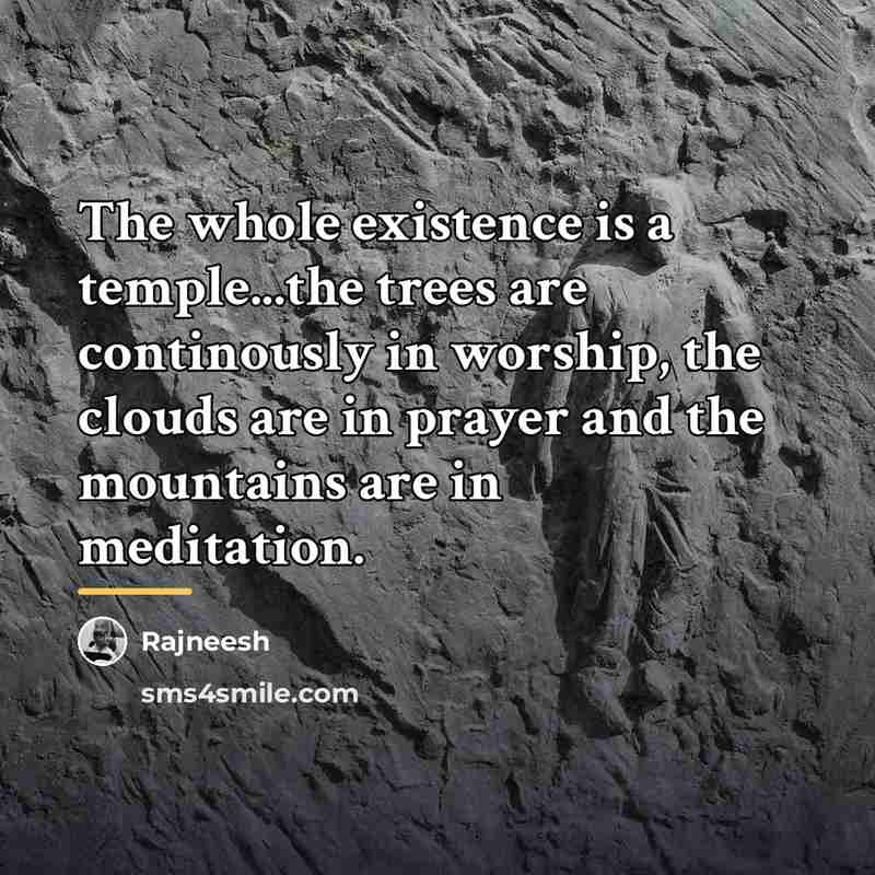 “The whole existence is a temple...the trees are continously in…” quote by Rajneesh