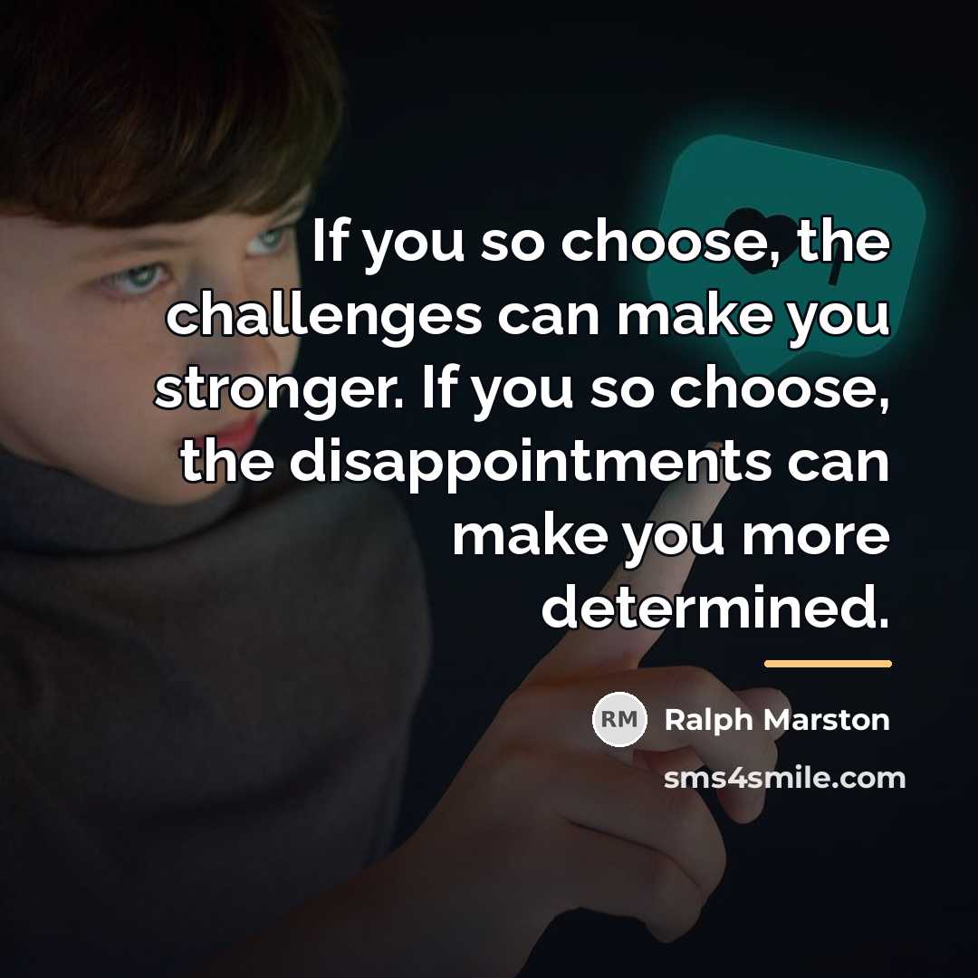 “If you so choose, the challenges can make you stronger.…” quote by Ralph Marston