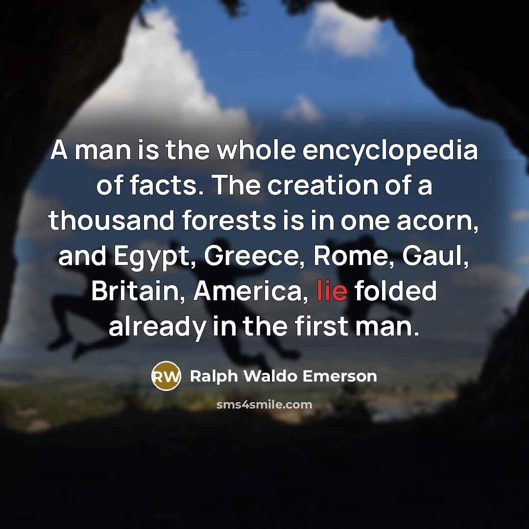 “A man is the whole encyclopedia of facts. The creation…” quote by Ralph Waldo Emerson