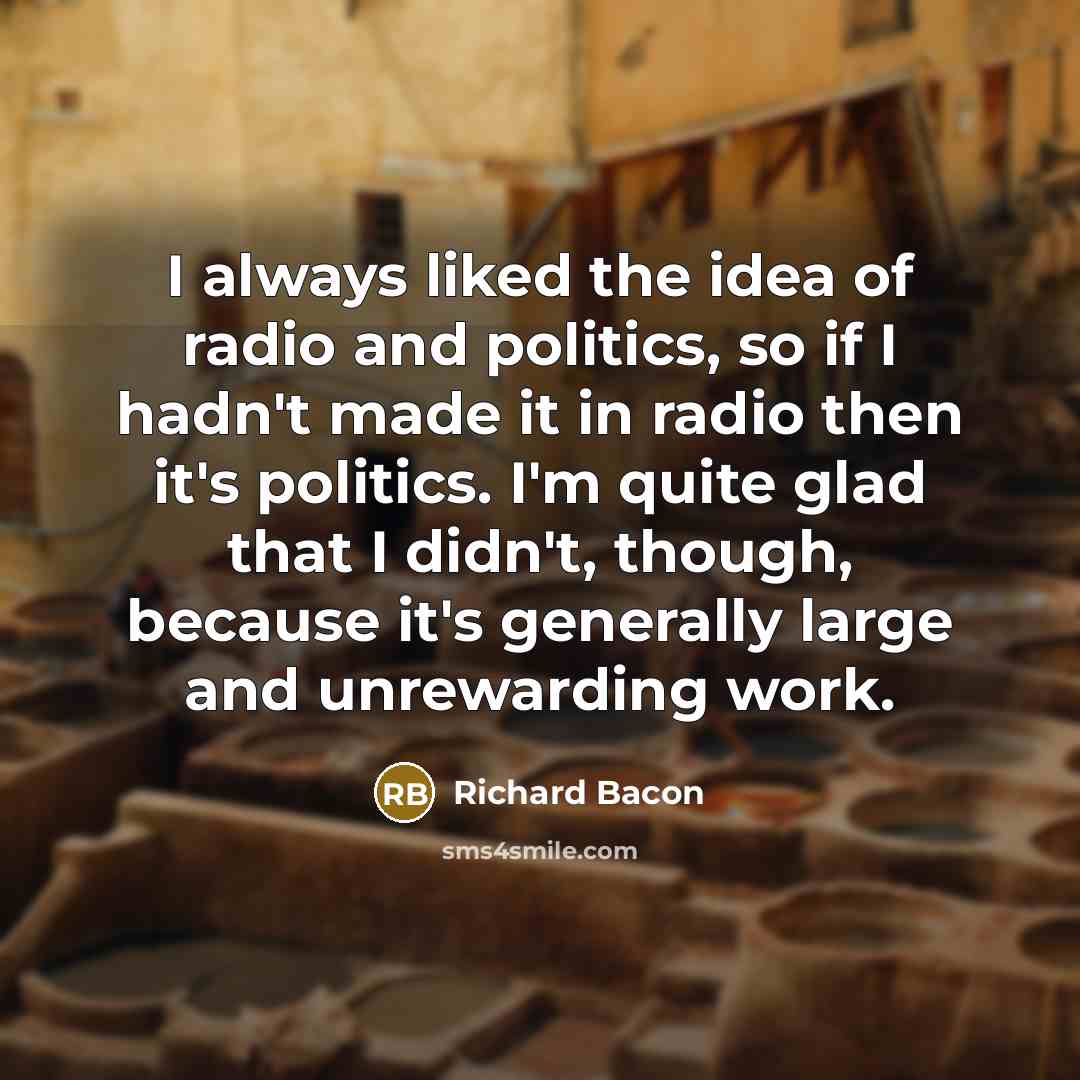 “I always liked the idea of radio and politics, so…” quote by Richard Bacon