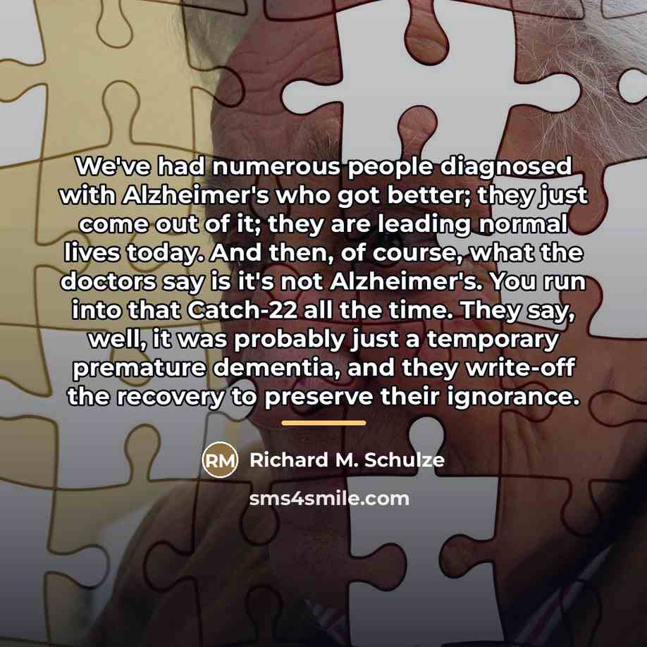 “We've had numerous people diagnosed with Alzheimer's who got better;…” quote by Richard M. Schulze