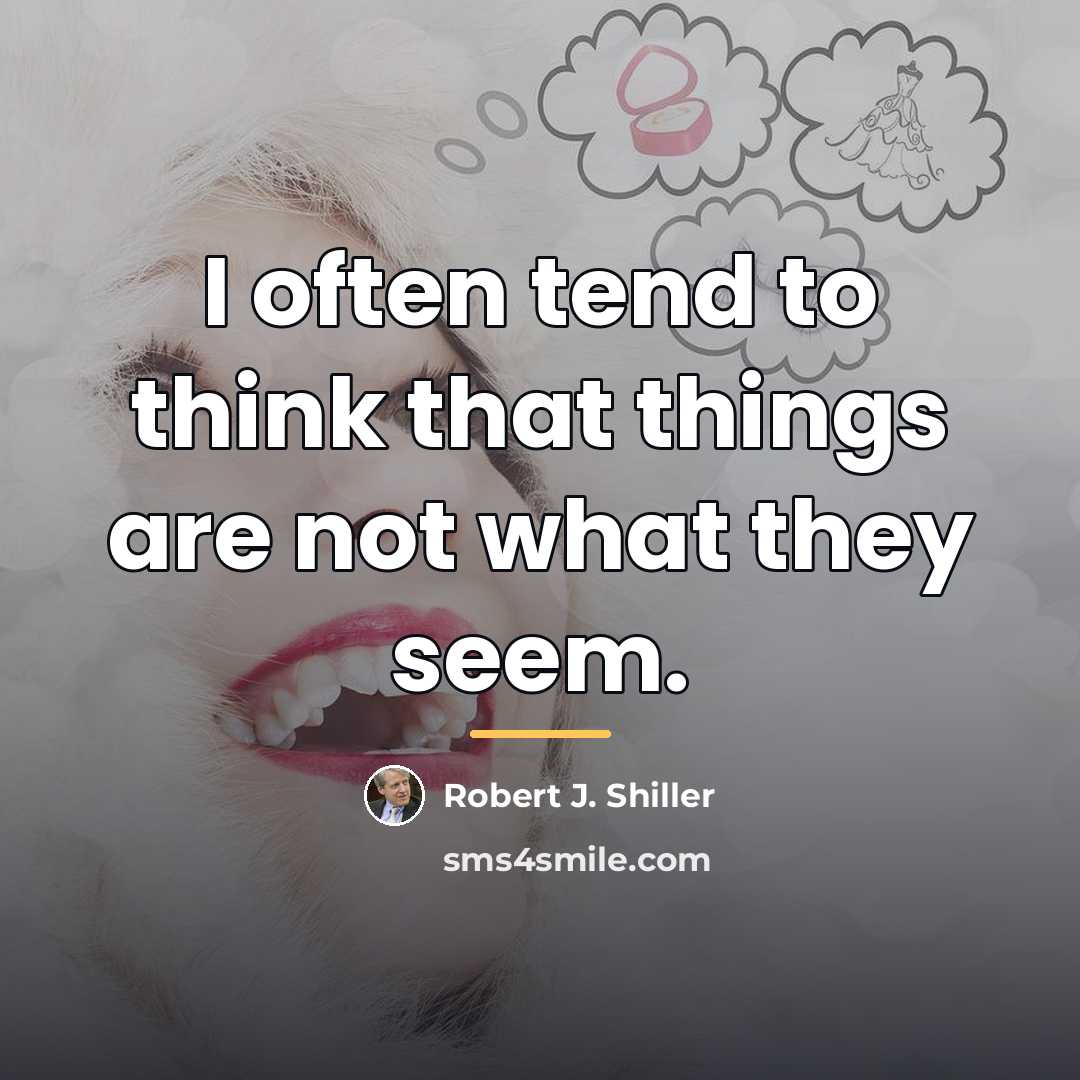 “I often tend to think that things are not what…” quote by Robert J. Shiller