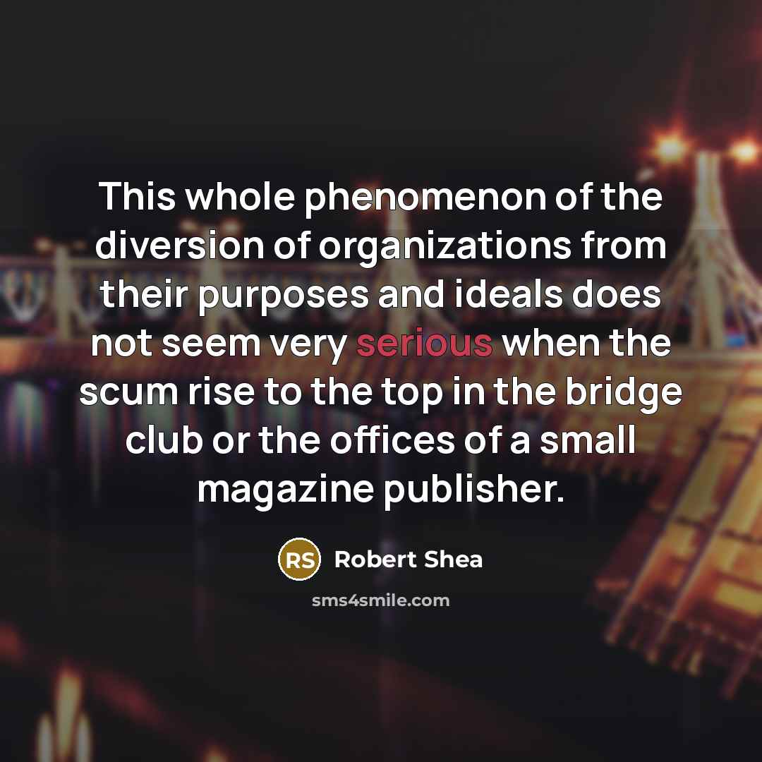 “This whole phenomenon of the diversion of organizations from their…” quote by Robert Shea