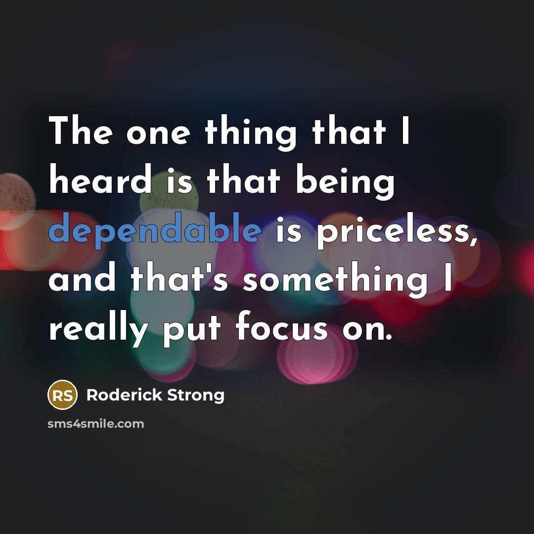 “The one thing that I heard is that being dependable…” quote by Roderick Strong