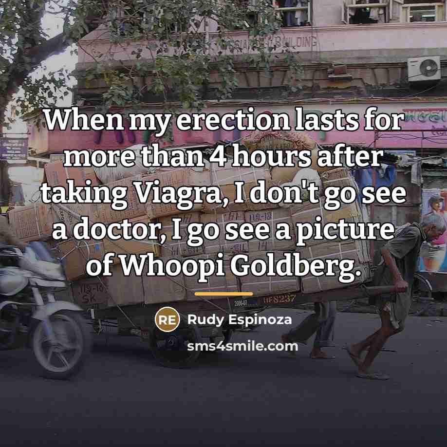 “When my erection lasts for more than 4 hours after…” quote by Rudy Espinoza
