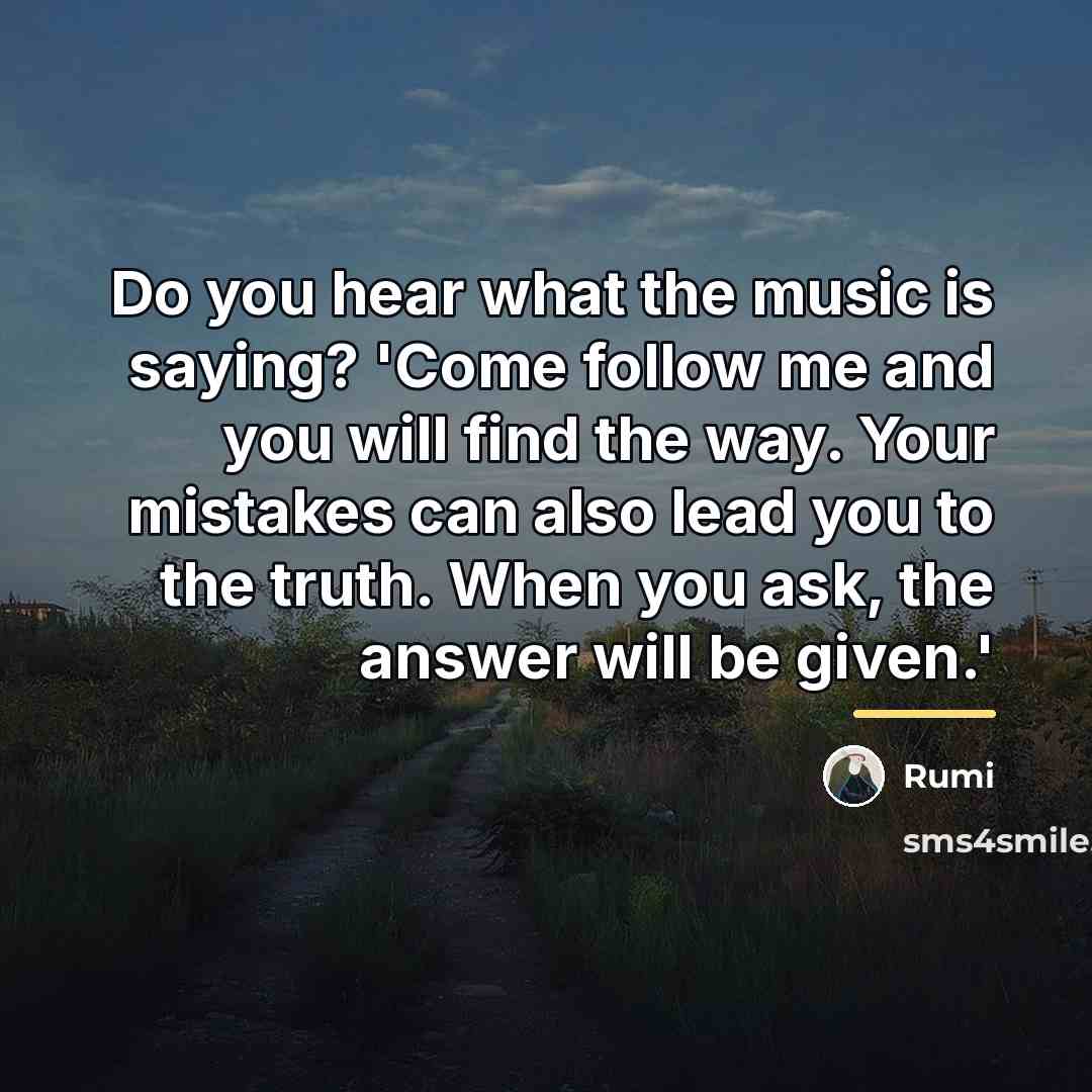 “Do you hear what the music is saying? 'Come follow…” quote by Rumi