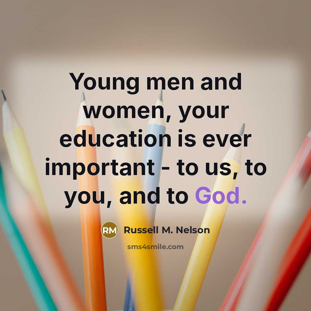 “Young men and women, your education is ever important -…” quote by Russell M. Nelson