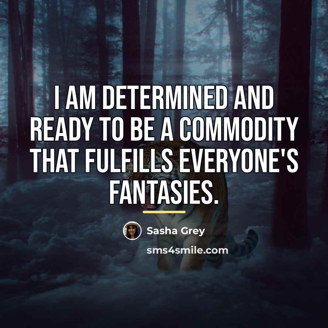 “I am determined and ready to be a commodity that…” quote by Sasha Grey