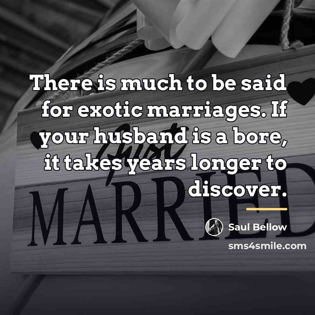 “There is much to be said for exotic marriages. If…” quote by Saul Bellow