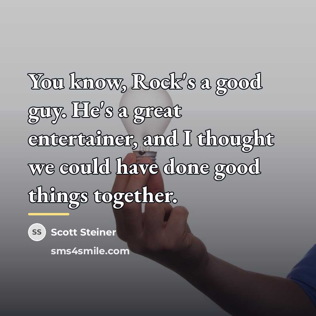“You know, Rock's a good guy. He's a great entertainer,…” quote by Scott Steiner