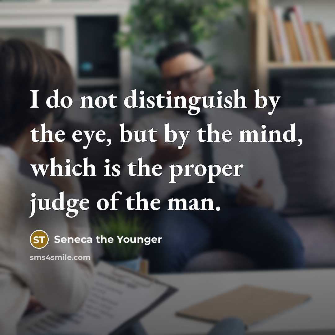 “I do not distinguish by the eye, but by the…” quote by Seneca the Younger