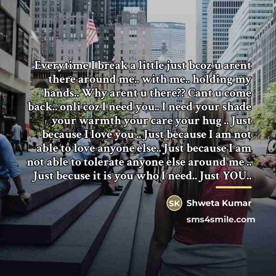 “Everytime I break a little just bcoz u arent there…” quote by Shweta Kumar