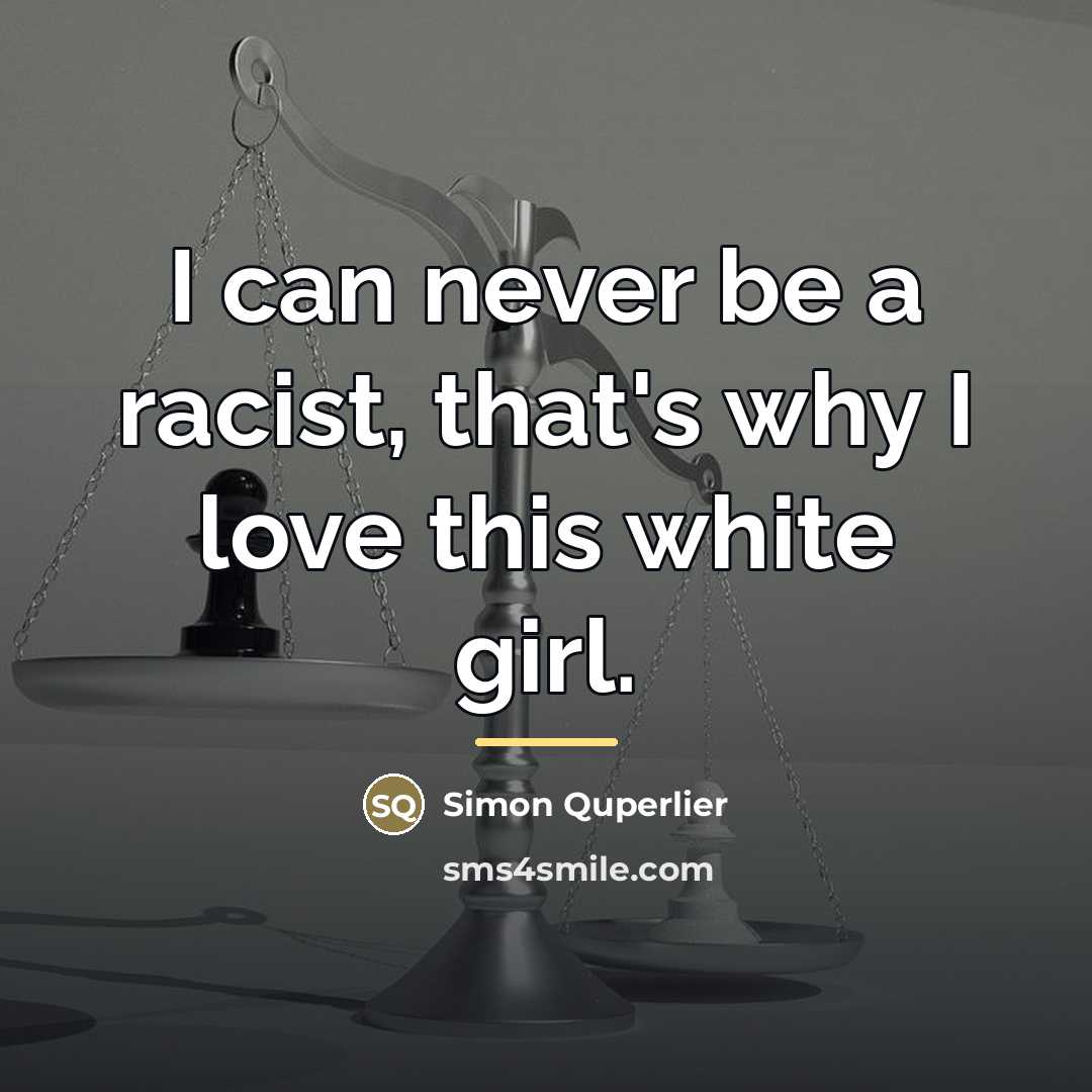 “I can never be a racist, that's why I love…” quote by Simon Quperlier