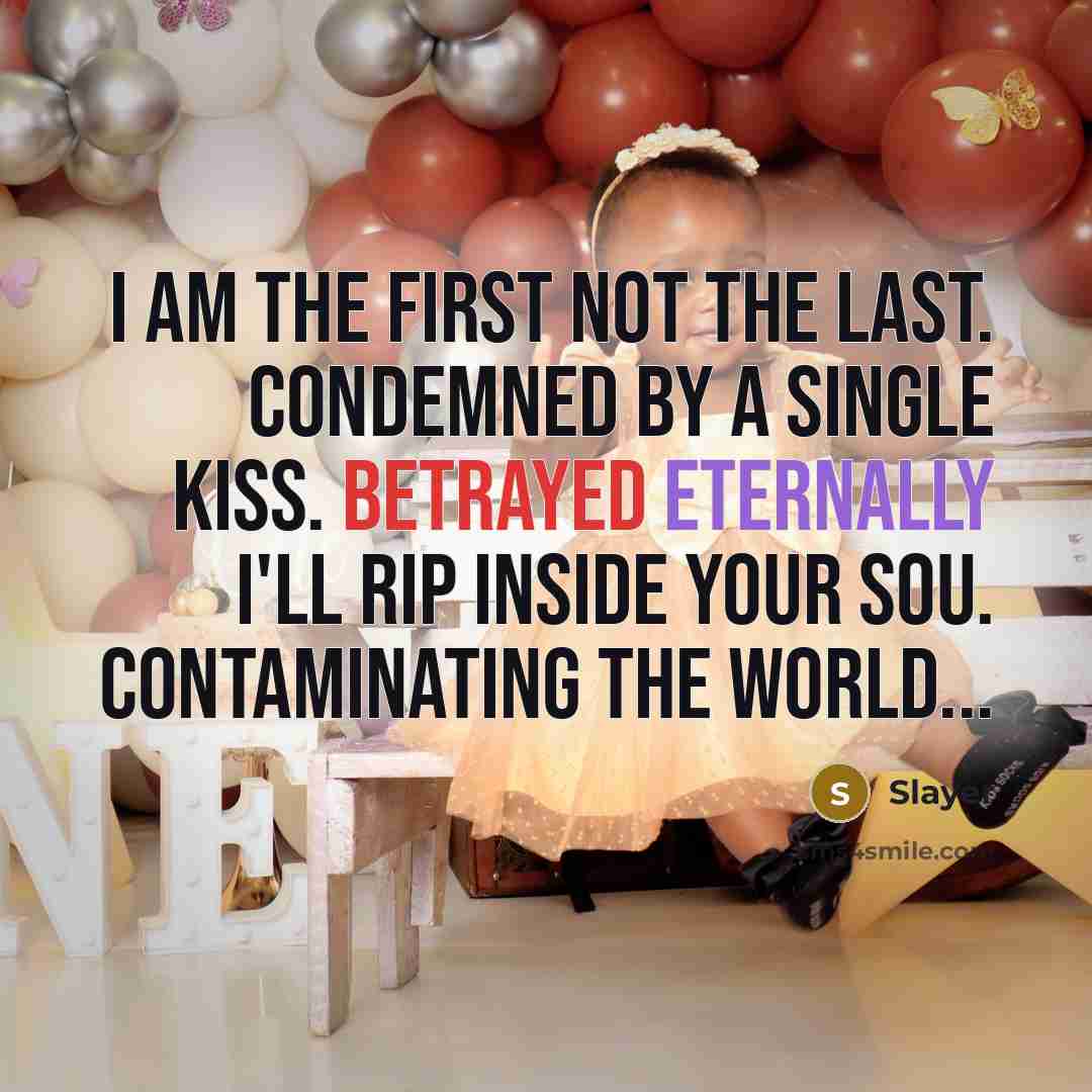 “I am the first not the last. Condemned by a single kiss. Betrayed eternally I'll rip inside your sou. Contaminating the world...” quote by Slayer