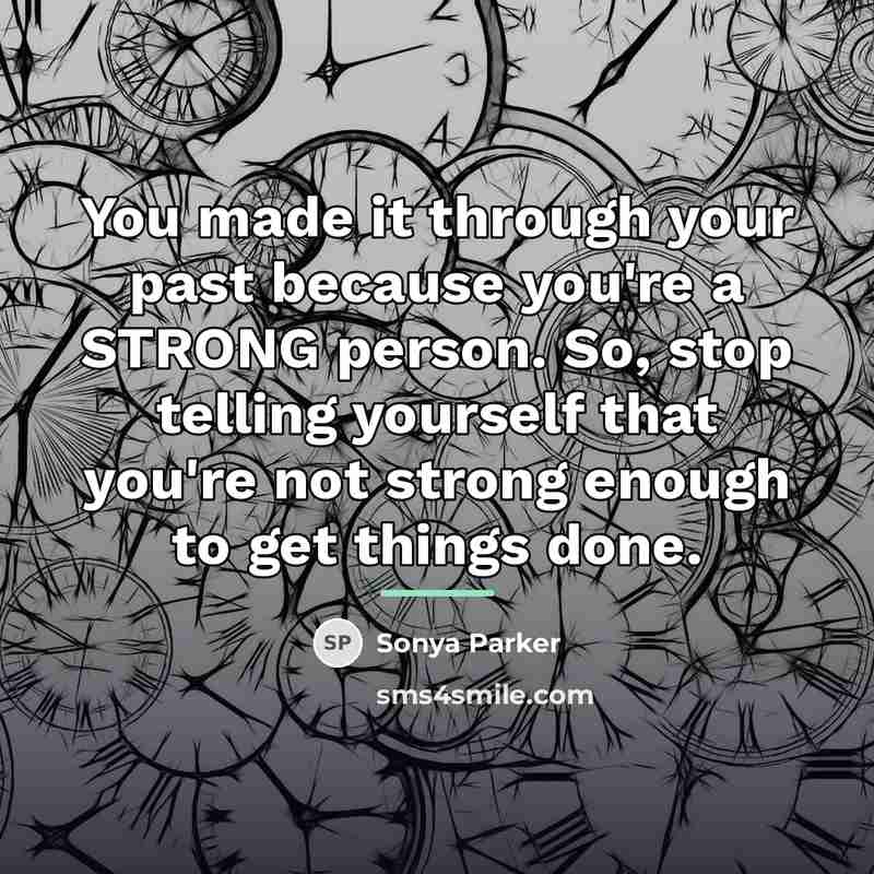 “You made it through your past because you're a STRONG…” quote by Sonya Parker