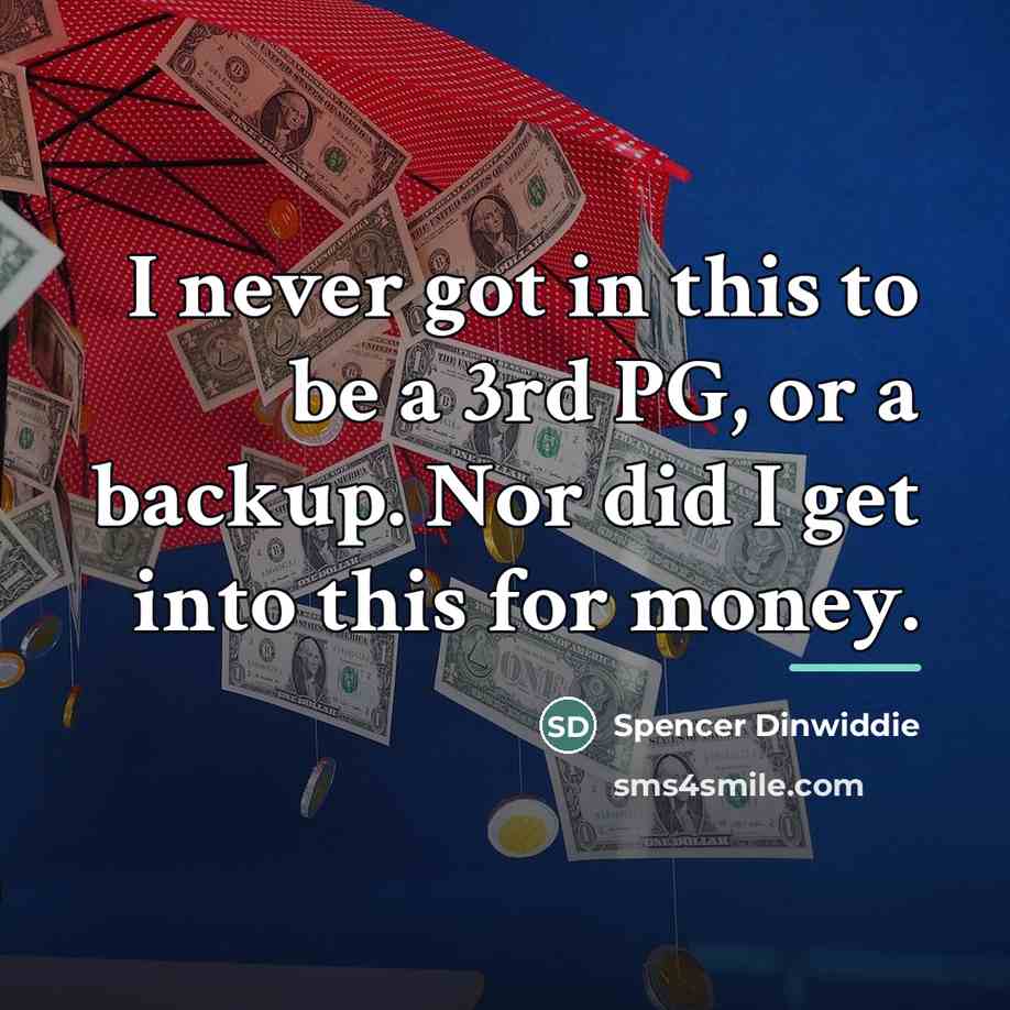 “I never got in this to be a 3rd PG,…” quote by Spencer Dinwiddie