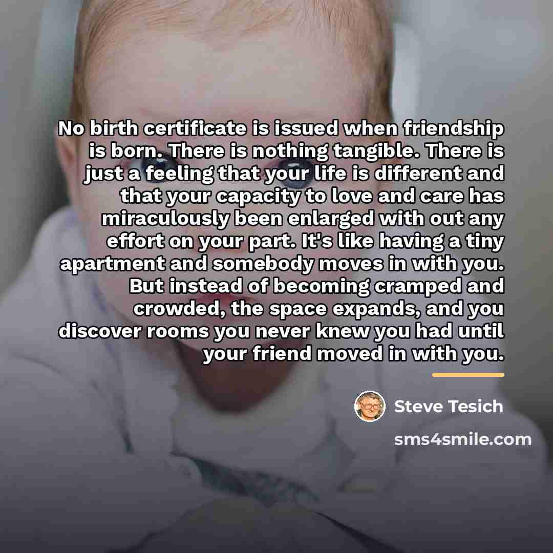“No birth certificate is issued when friendship is born. There…” quote by Steve Tesich