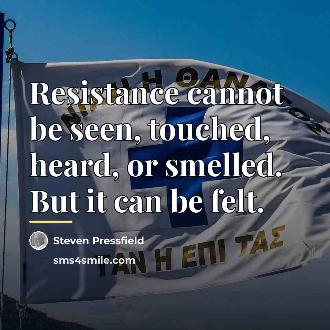 “Resistance cannot be seen, touched, heard, or smelled. But it…” quote by Steven Pressfield