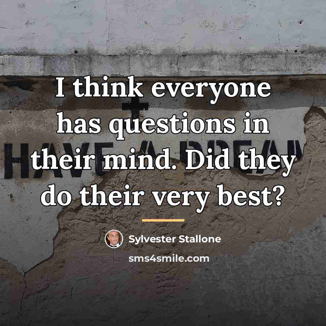 “I think everyone has questions in their mind. Did they…” quote by Sylvester Stallone
