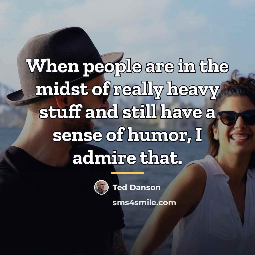 “When people are in the midst of really heavy stuff…” quote by Ted Danson