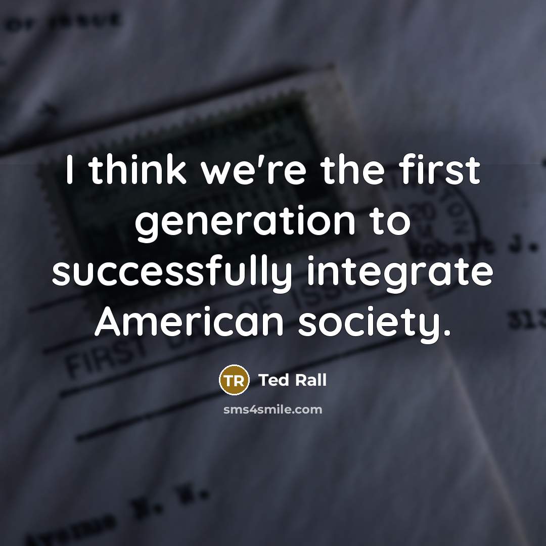 “I think we're the first generation to successfully integrate American…” quote by Ted Rall