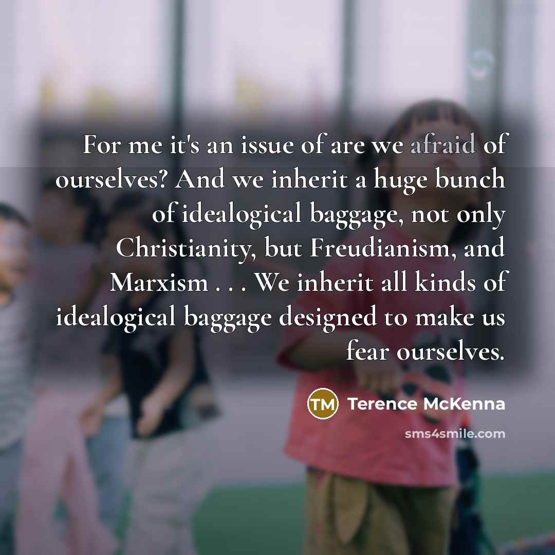 “For me it's an issue of are we afraid of…” quote by Terence McKenna
