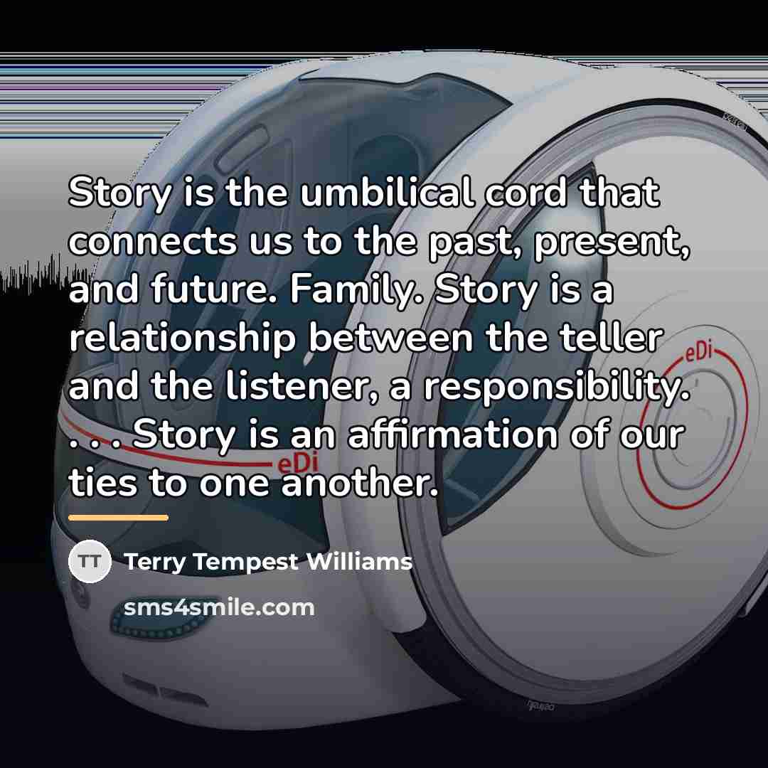 “Story is the umbilical cord that connects us to the…” quote by Terry Tempest Williams