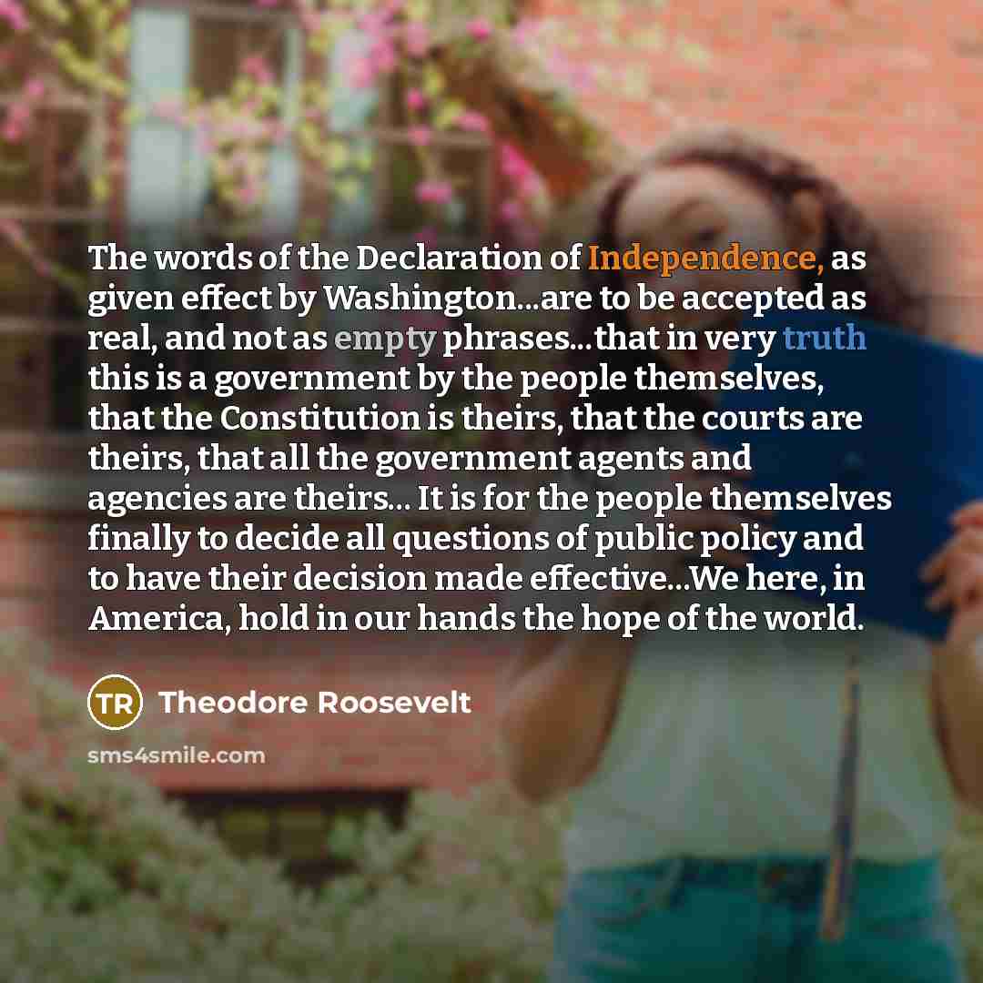 “The words of the Declaration of Independence, as given effect…” quote by Theodore Roosevelt
