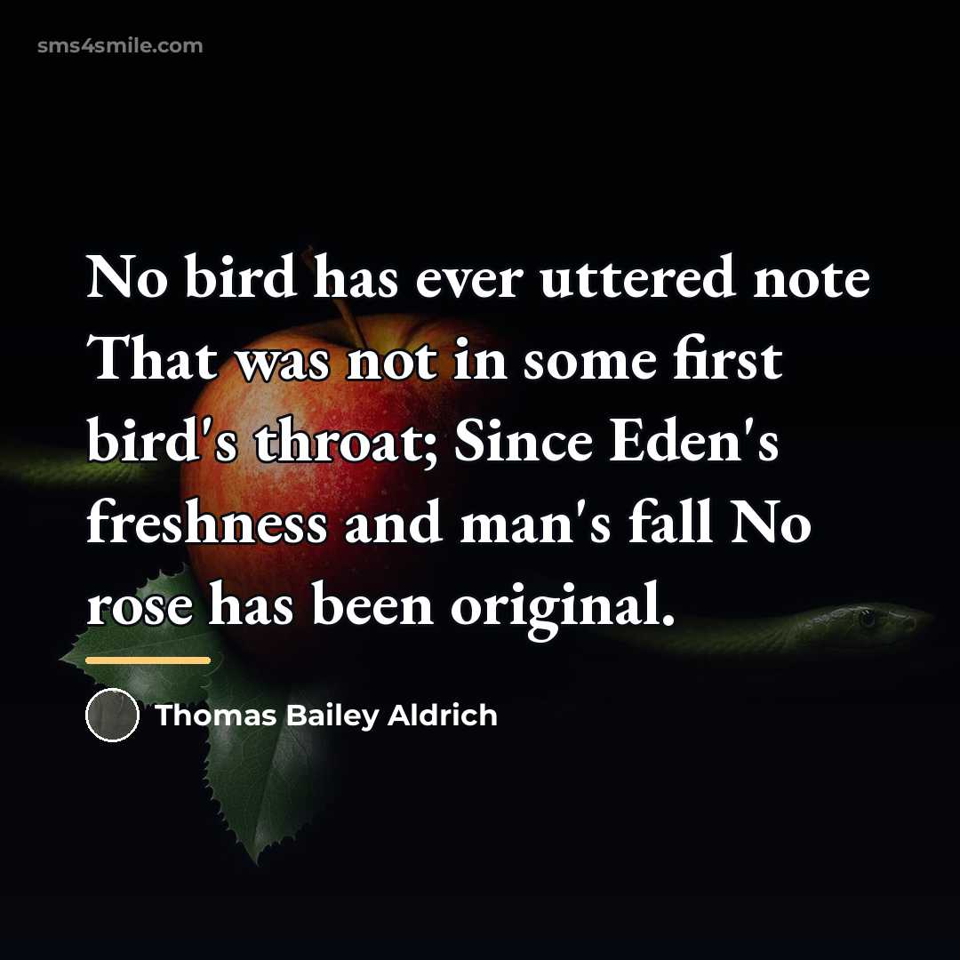 “No bird has ever uttered note That was not in…” quote by Thomas Bailey Aldrich