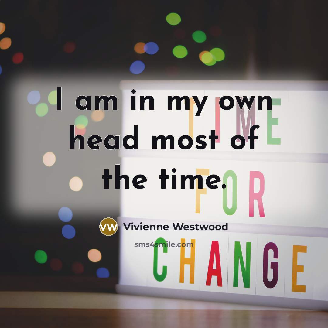 “I am in my own head most of the time.…” quote by Vivienne Westwood