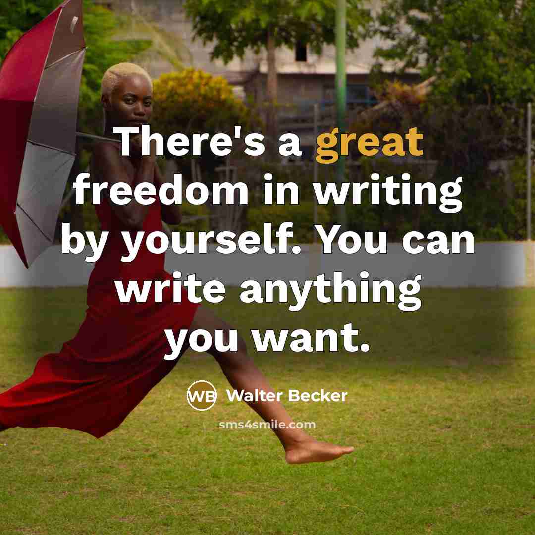 “There's a great freedom in writing by yourself. You can…” quote by Walter Becker