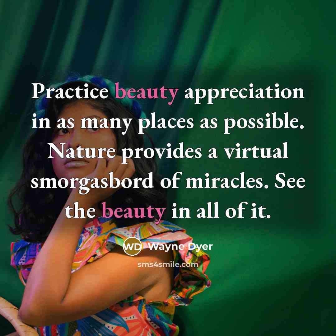 “Practice beauty appreciation in as many places as possible. Nature…” quote by Wayne Dyer