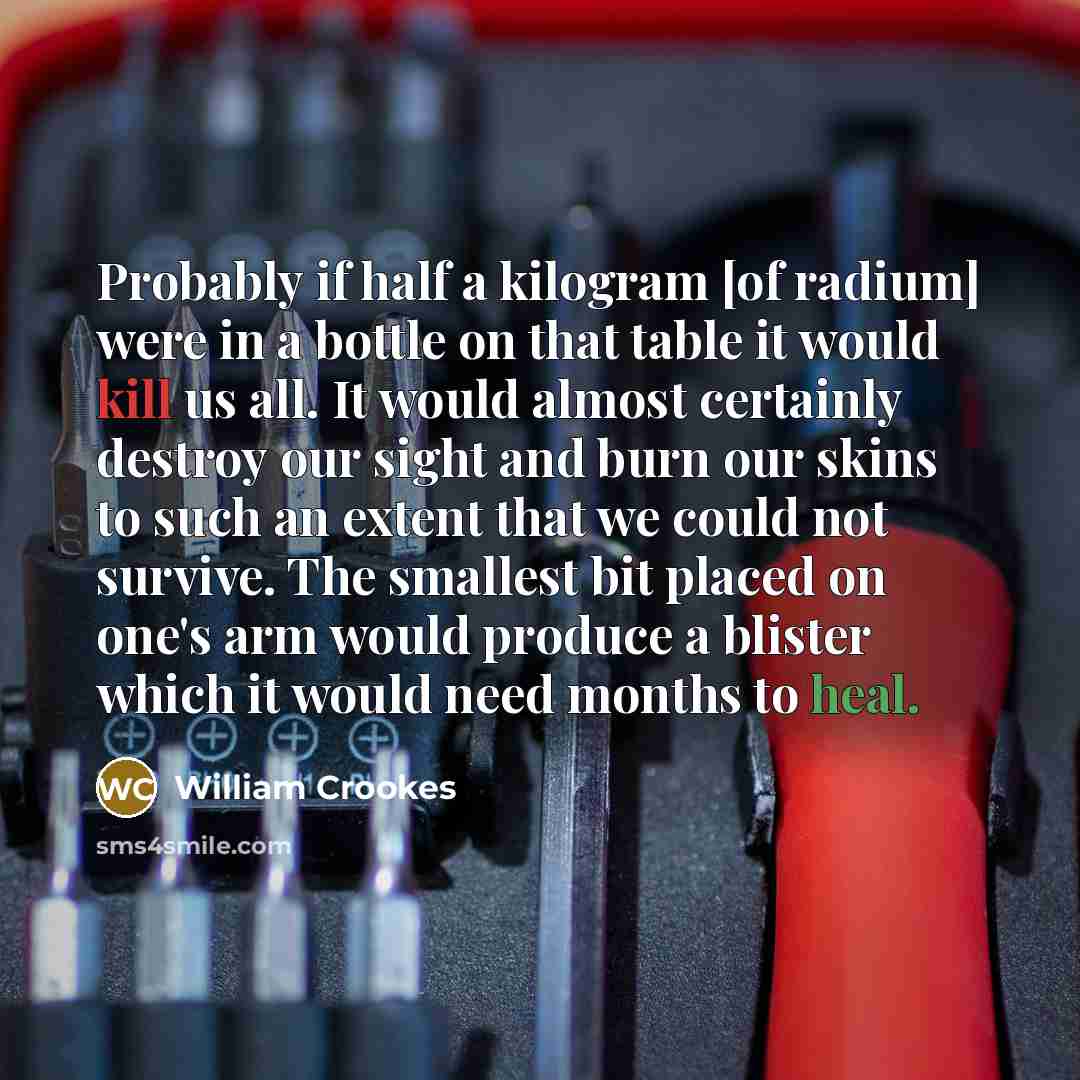 “Probably if half a kilogram [of radium] were in a…” quote by William Crookes