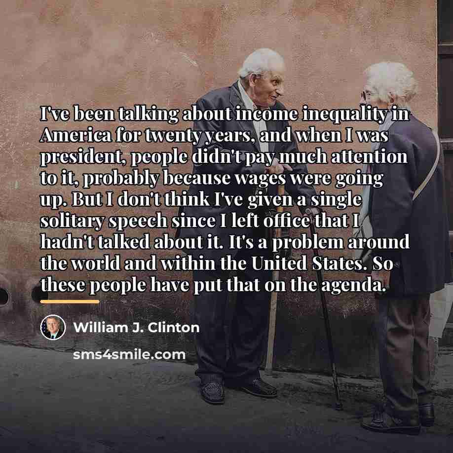 “I've been talking about income inequality in America for twenty…” quote by William J. Clinton