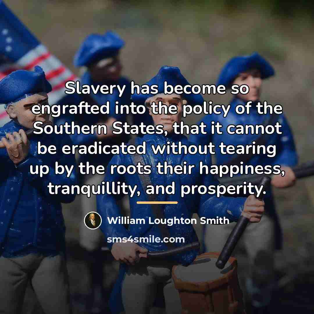 “Slavery has become so engrafted into the policy of the…” quote by William Loughton Smith