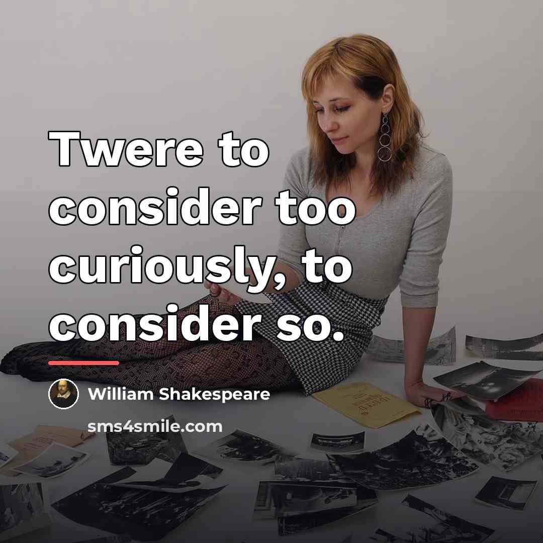 “Twere to consider too curiously, to consider so.…” quote by William Shakespeare